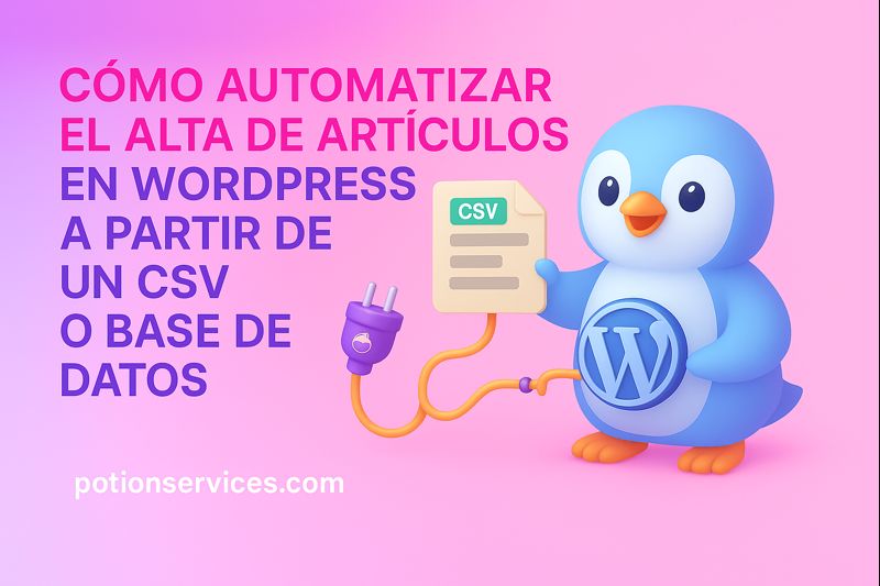 Cómo automatizar el alta de artículos en WordPress a partir de un CSV o base de datos